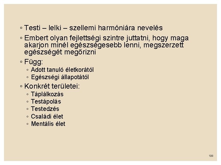 ◦ Testi – lelki – szellemi harmóniára nevelés ◦ Embert olyan fejlettségi szintre juttatni,