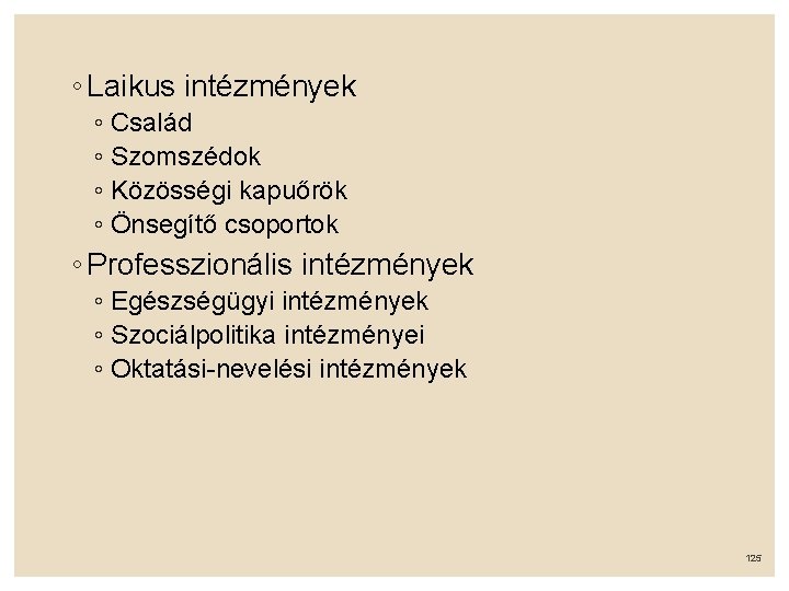 ◦ Laikus intézmények ◦ Család ◦ Szomszédok ◦ Közösségi kapuőrök ◦ Önsegítő csoportok ◦
