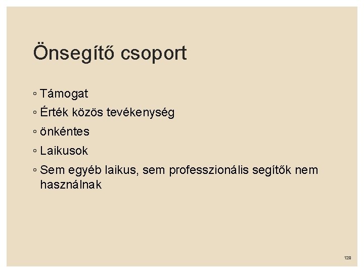 Önsegítő csoport ◦ Támogat ◦ Érték közös tevékenység ◦ önkéntes ◦ Laikusok ◦ Sem