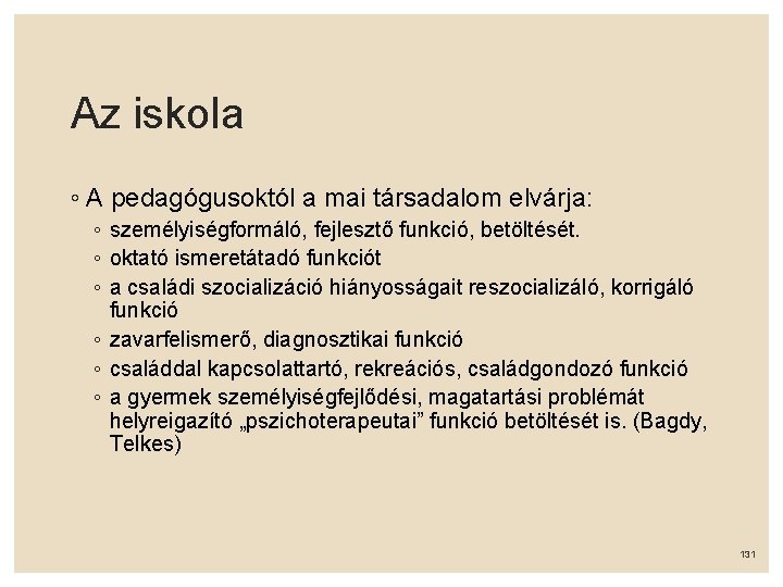 Az iskola ◦ A pedagógusoktól a mai társadalom elvárja: ◦ személyiségformáló, fejlesztő funkció, betöltését.