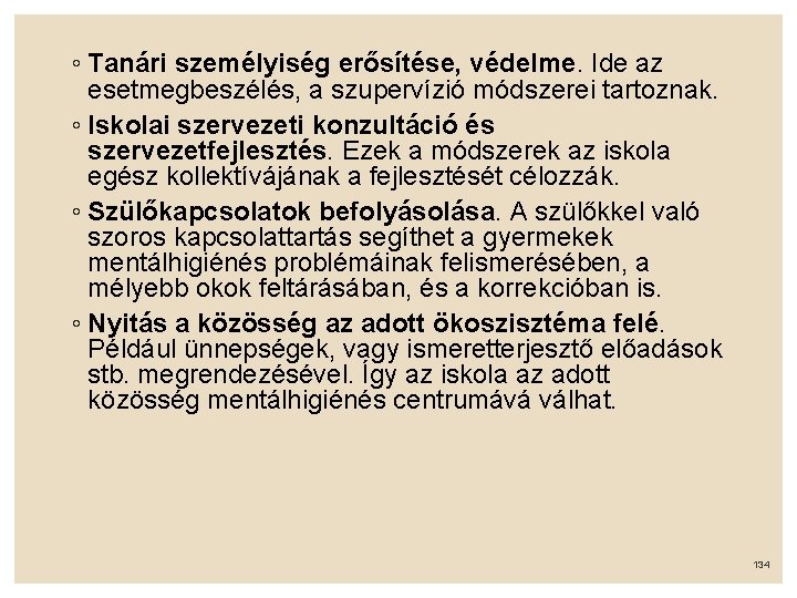 ◦ Tanári személyiség erősítése, védelme. Ide az esetmegbeszélés, a szupervízió módszerei tartoznak. ◦ Iskolai