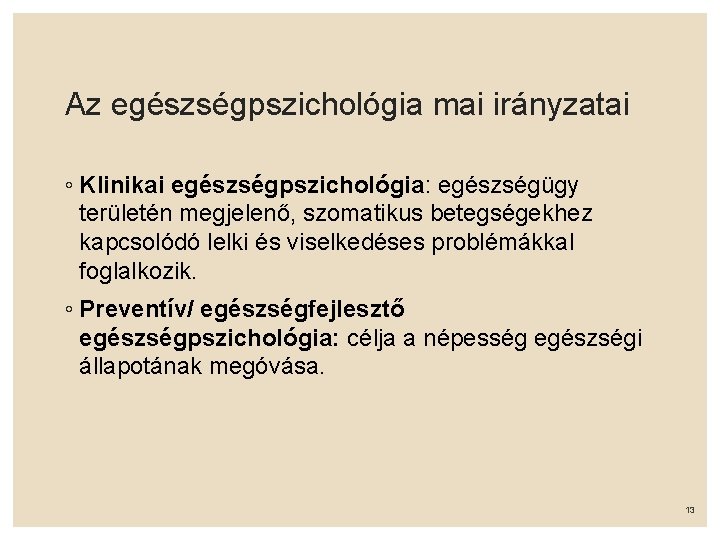 Az egészségpszichológia mai irányzatai ◦ Klinikai egészségpszichológia: egészségügy területén megjelenő, szomatikus betegségekhez kapcsolódó lelki