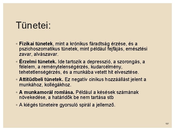 Tünetei: ◦ Fizikai tünetek, mint a krónikus fáradtság érzése, és a pszichoszomatikus tünetek, mint