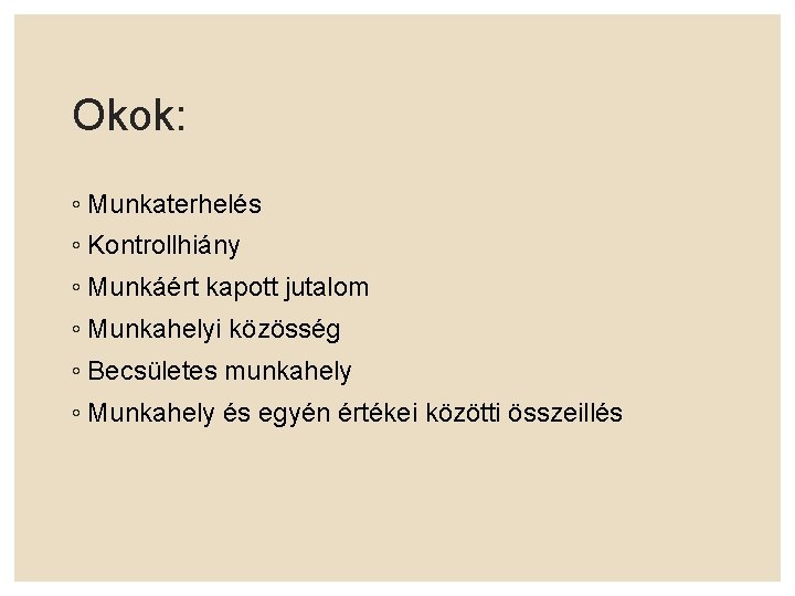 Okok: ◦ Munkaterhelés ◦ Kontrollhiány ◦ Munkáért kapott jutalom ◦ Munkahelyi közösség ◦ Becsületes