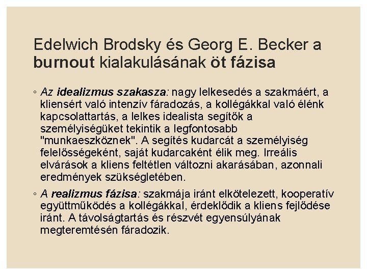 Edelwich Brodsky és Georg E. Becker a burnout kialakulásának öt fázisa ◦ Az idealizmus