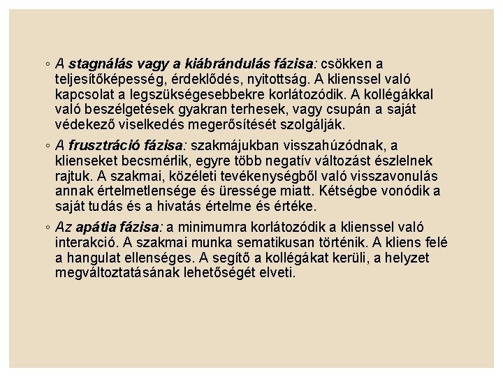 ◦ A stagnálás vagy a kiábrándulás fázisa: csökken a teljesítőképesség, érdeklődés, nyitottság. A klienssel