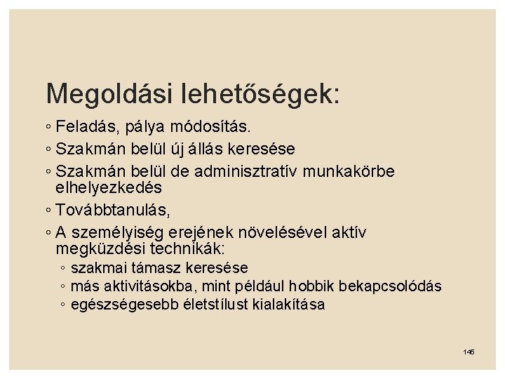 Megoldási lehetőségek: ◦ Feladás, pálya módosítás. ◦ Szakmán belül új állás keresése ◦ Szakmán