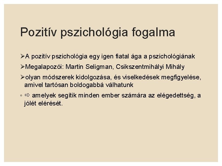 Pozitív pszichológia fogalma A pozitív pszichológia egy igen fiatal ága a pszichológiának Megalapozói: Martin