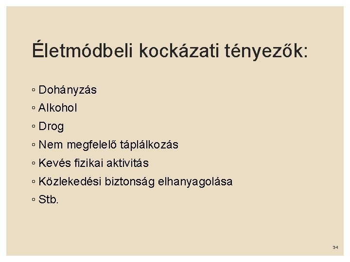 Életmódbeli kockázati tényezők: ◦ Dohányzás ◦ Alkohol ◦ Drog ◦ Nem megfelelő táplálkozás ◦