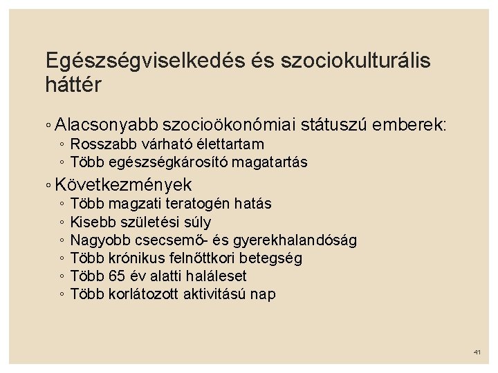 Egészségviselkedés és szociokulturális háttér ◦ Alacsonyabb szocioökonómiai státuszú emberek: ◦ Rosszabb várható élettartam ◦
