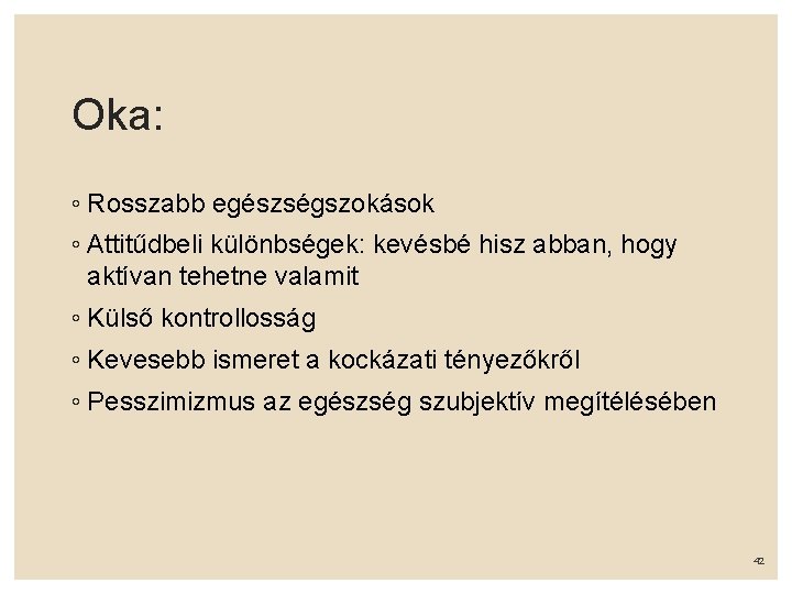 Oka: ◦ Rosszabb egészségszokások ◦ Attitűdbeli különbségek: kevésbé hisz abban, hogy aktívan tehetne valamit