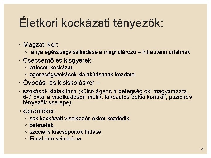 Életkori kockázati tényezők: ◦ Magzati kor: ◦ anya egészségviselkedése a meghatározó – intrauterin ártalmak