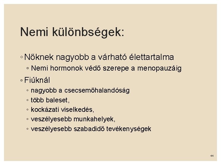 Nemi különbségek: ◦ Nőknek nagyobb a várható élettartalma ◦ Nemi hormonok védő szerepe a