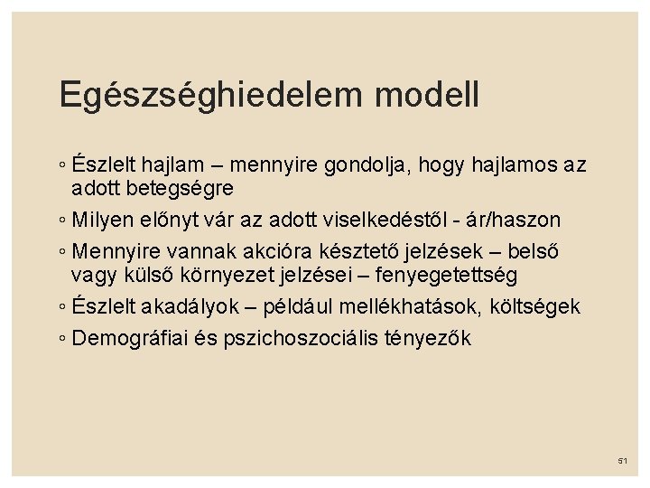 Egészséghiedelem modell ◦ Észlelt hajlam – mennyire gondolja, hogy hajlamos az adott betegségre ◦