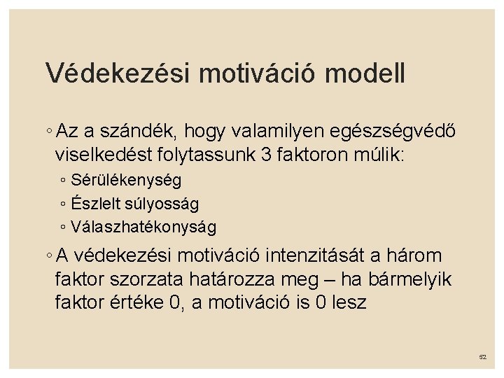 Védekezési motiváció modell ◦ Az a szándék, hogy valamilyen egészségvédő viselkedést folytassunk 3 faktoron