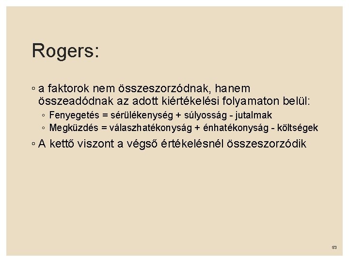 Rogers: ◦ a faktorok nem összeszorzódnak, hanem összeadódnak az adott kiértékelési folyamaton belül: ◦