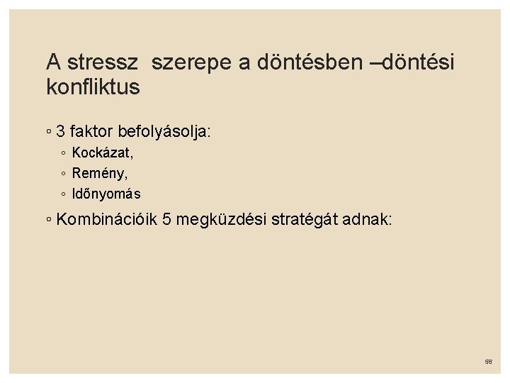 A stressz szerepe a döntésben –döntési konfliktus ◦ 3 faktor befolyásolja: ◦ Kockázat, ◦