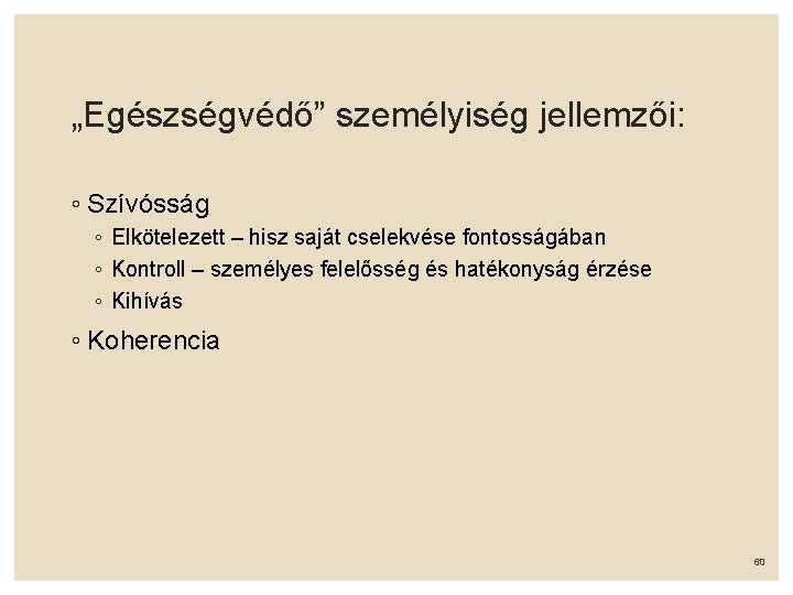 „Egészségvédő” személyiség jellemzői: ◦ Szívósság ◦ Elkötelezett – hisz saját cselekvése fontosságában ◦ Kontroll