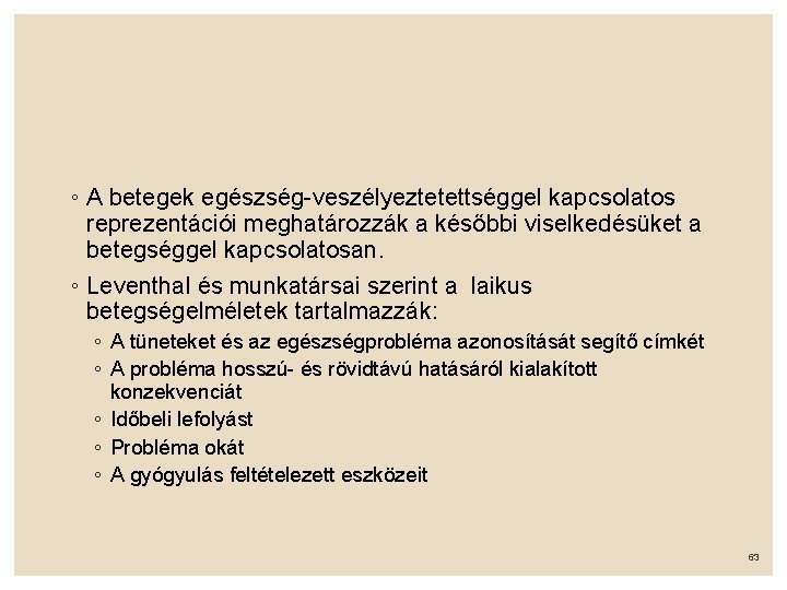 ◦ A betegek egészség-veszélyeztetettséggel kapcsolatos reprezentációi meghatározzák a későbbi viselkedésüket a betegséggel kapcsolatosan. ◦