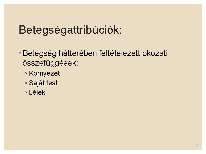 Betegségattribúciók: ◦ Betegség hátterében feltételezett okozati összefüggések: ◦ Környezet ◦ Saját test ◦ Lélek