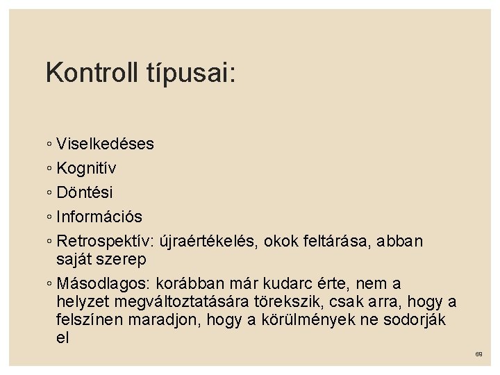 Kontroll típusai: ◦ Viselkedéses ◦ Kognitív ◦ Döntési ◦ Információs ◦ Retrospektív: újraértékelés, okok