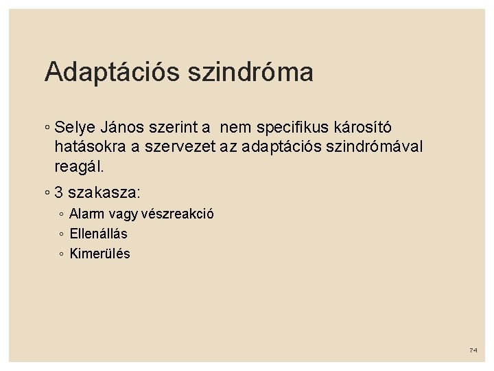 Adaptációs szindróma ◦ Selye János szerint a nem specifikus károsító hatásokra a szervezet az