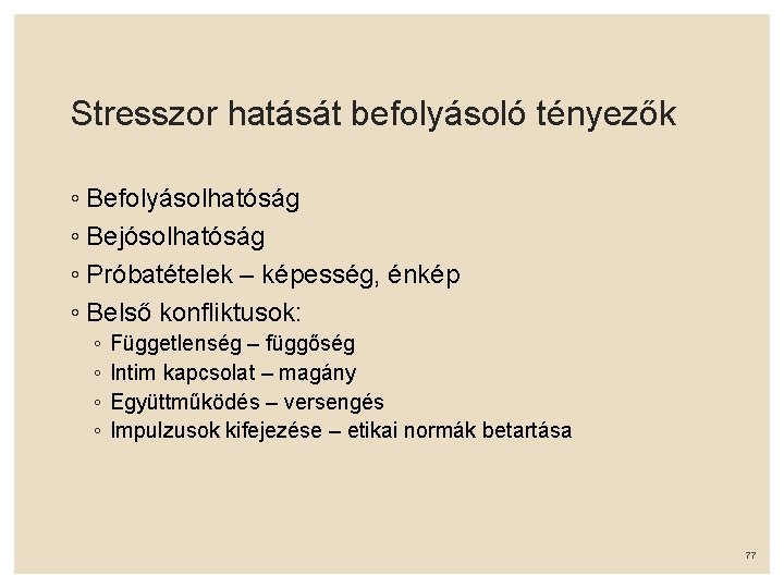 Stresszor hatását befolyásoló tényezők ◦ Befolyásolhatóság ◦ Bejósolhatóság ◦ Próbatételek – képesség, énkép ◦