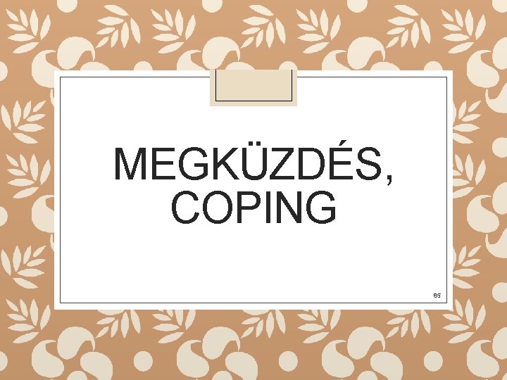 MEGKÜZDÉS, COPING 85 