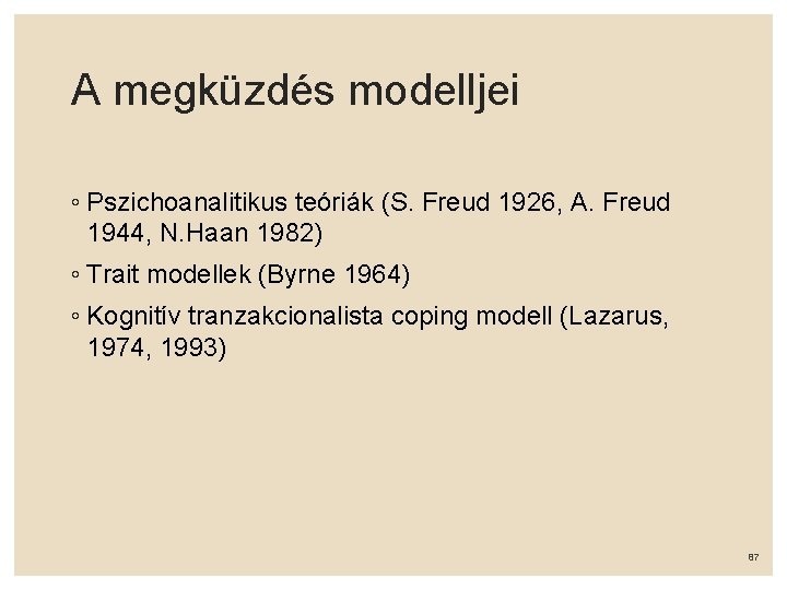 A megküzdés modelljei ◦ Pszichoanalitikus teóriák (S. Freud 1926, A. Freud 1944, N. Haan