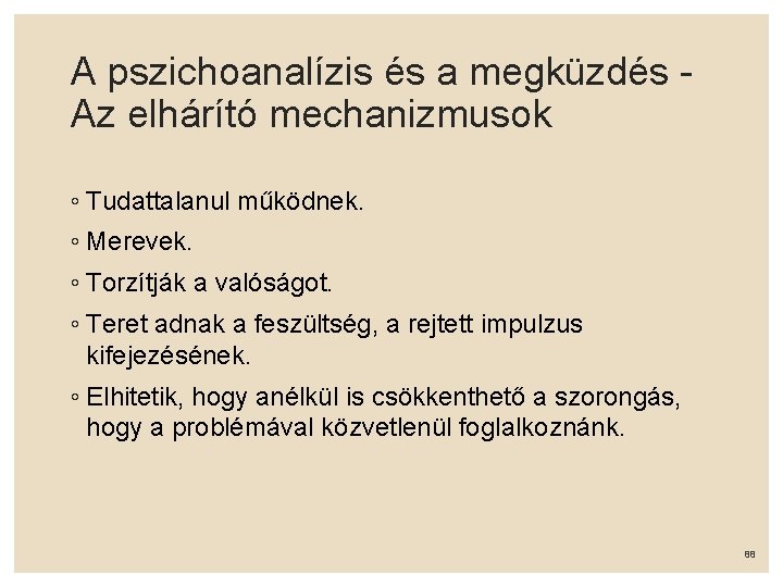 A pszichoanalízis és a megküzdés Az elhárító mechanizmusok ◦ Tudattalanul működnek. ◦ Merevek. ◦