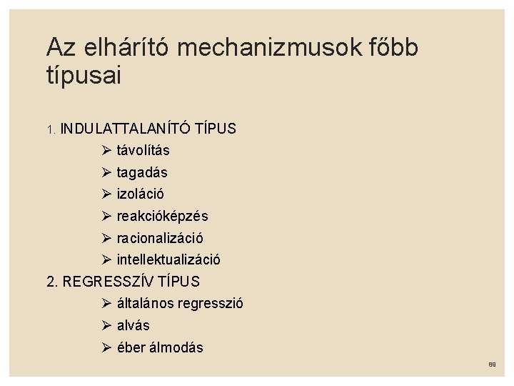 Az elhárító mechanizmusok főbb típusai 1. INDULATTALANÍTÓ TÍPUS távolítás tagadás izoláció reakcióképzés racionalizáció intellektualizáció