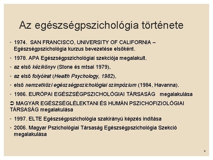 Az egészségpszichológia története ◦ 1974. SAN FRANCISCO, UNIVERSITY OF CALIFORNIA – Egészségpszichológia kurzus bevezetése