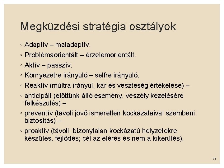 Megküzdési stratégia osztályok ◦ Adaptív – maladaptív. ◦ Problémaorientált – érzelemorientált. ◦ Aktív –