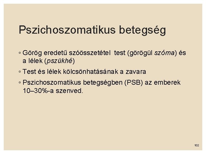 Pszichoszomatikus betegség ◦ Görög eredetű szóösszetétel test (görögül szóma) és a lélek (pszükhé) ◦