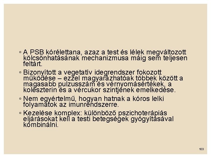 ◦ A PSB kórélettana, azaz a test és lélek megváltozott kölcsönhatásának mechanizmusa máig sem