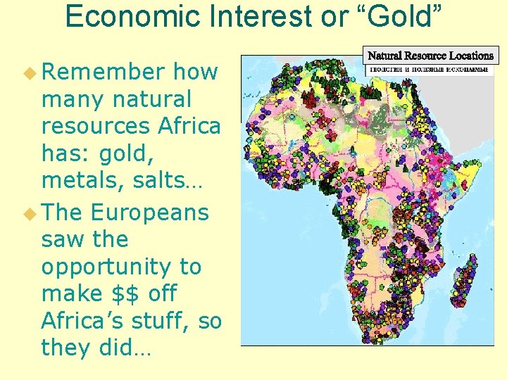 Economic Interest or “Gold” u Remember how many natural resources Africa has: gold, metals,