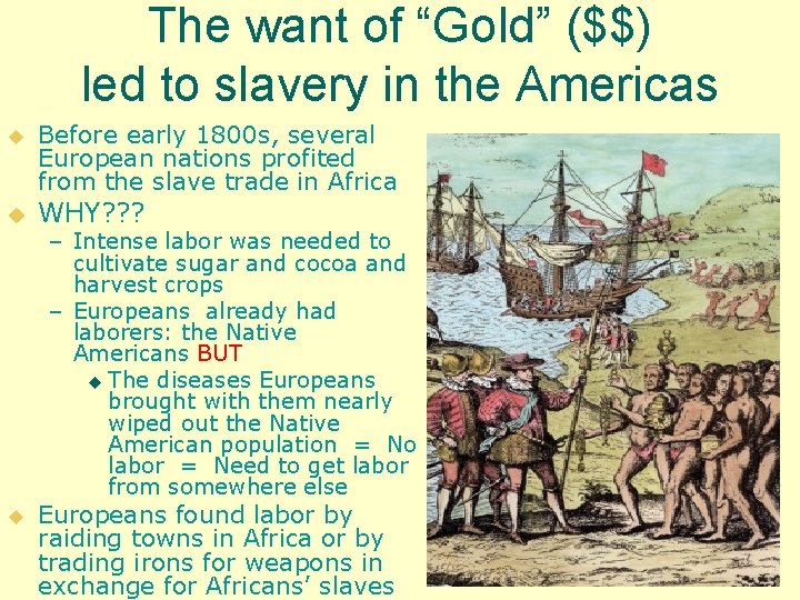 The want of “Gold” ($$) led to slavery in the Americas u u u
