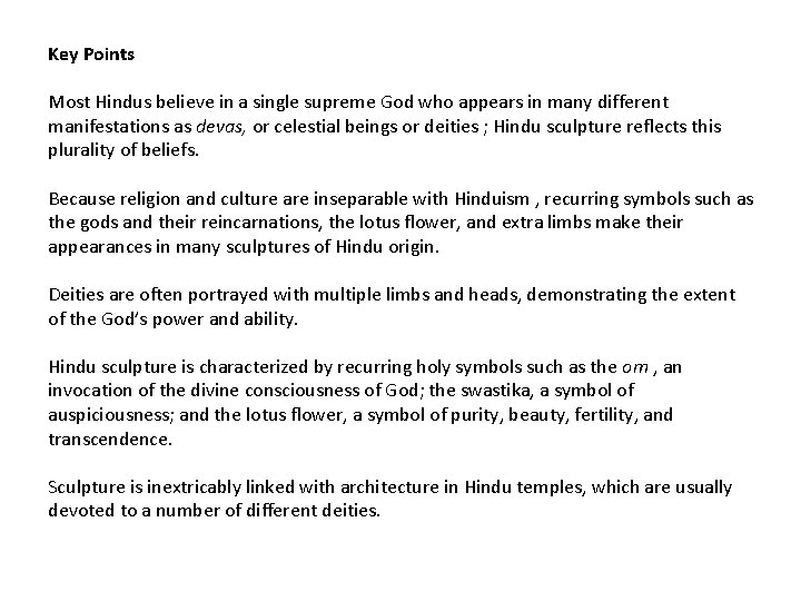 Key Points Most Hindus believe in a single supreme God who appears in many