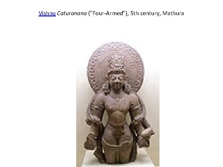 Vishnu Caturanana ("Four-Armed"), 5 th century, Mathura 