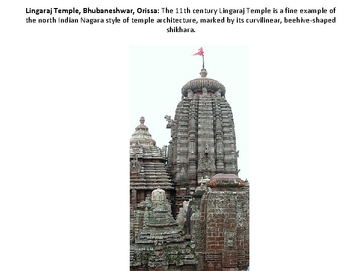Lingaraj Temple, Bhubaneshwar, Orissa: The 11 th century Lingaraj Temple is a fine example