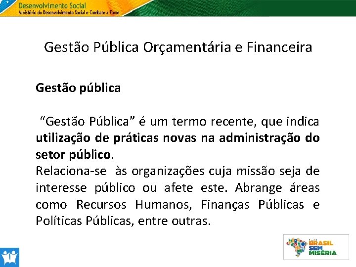 Gestão Pública Orçamentária e Financeira Gestão pública “Gestão Pública” é um termo recente, que
