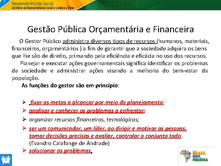 Gestão Pública Orçamentária e Financeira O Gestor Público administra diversos tipos de recursos (humanos,