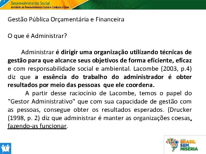 Gestão Pública Orçamentária e Financeira O que é Administrar? Administrar é dirigir uma organização