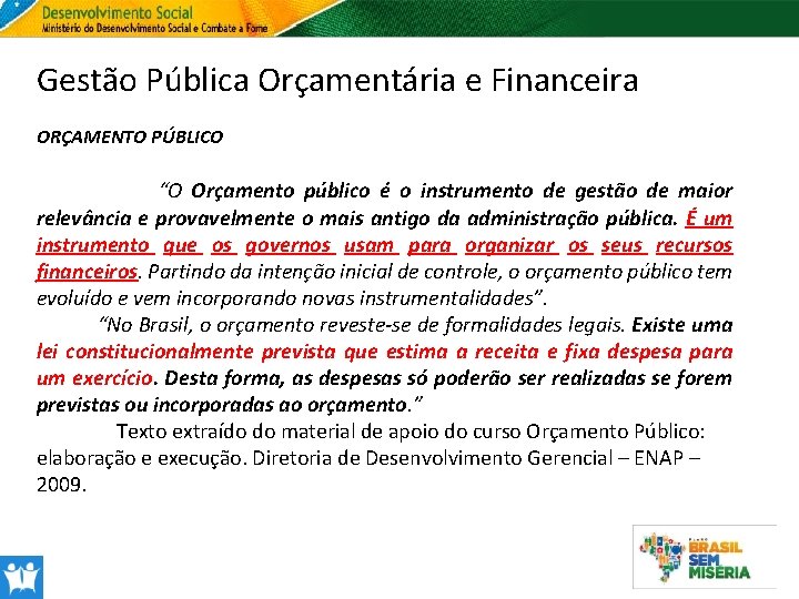 Gestão Pública Orçamentária e Financeira ORÇAMENTO PÚBLICO “O Orçamento público é o instrumento de