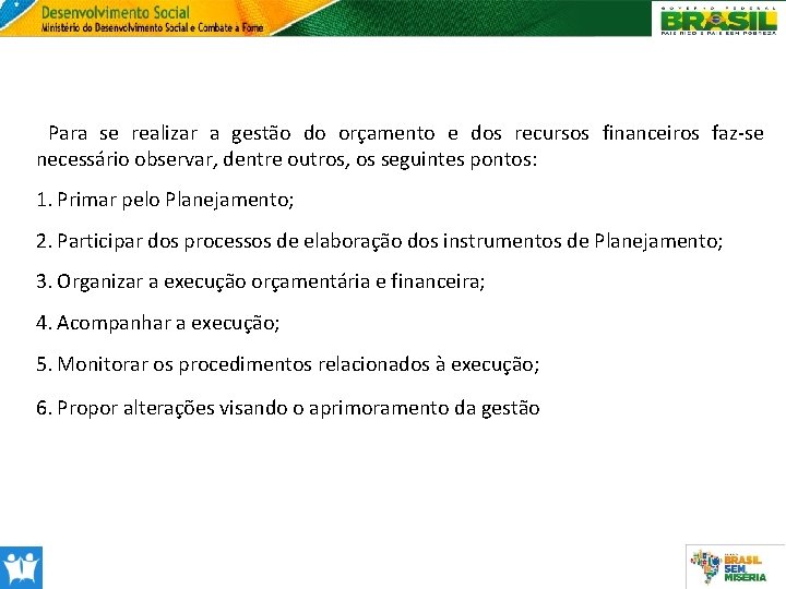 Para se realizar a gestão do orçamento e dos recursos financeiros faz-se necessário observar,