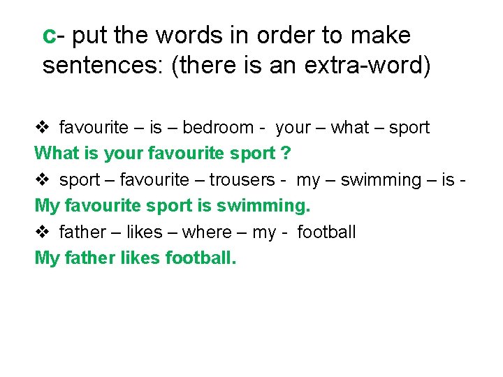 c- put the words in order to make sentences: (there is an extra-word) v