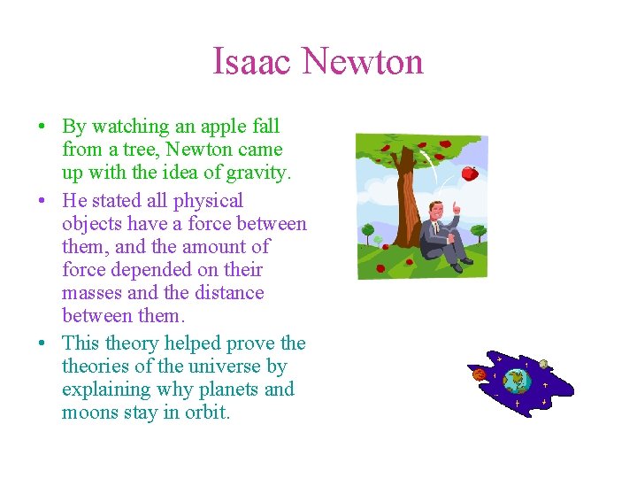 Isaac Newton • By watching an apple fall from a tree, Newton came up