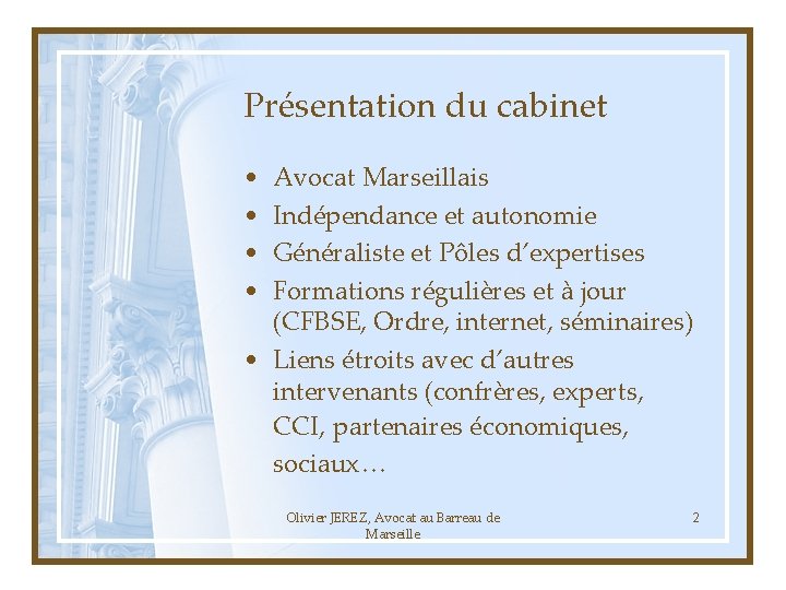 Présentation du cabinet • • Avocat Marseillais Indépendance et autonomie Généraliste et Pôles d’expertises