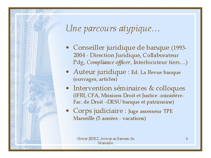 Une parcours atypique… • Conseiller juridique de banque (1993 - 2004 - Direction Juridique,