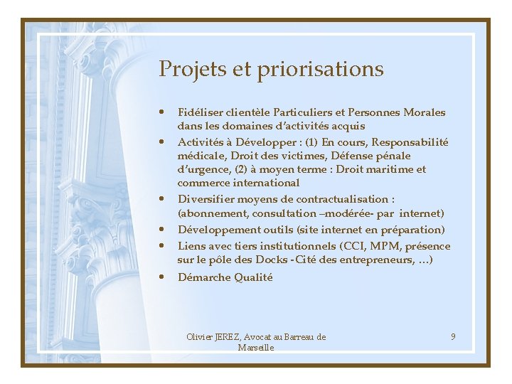 Projets et priorisations • • • Fidéliser clientèle Particuliers et Personnes Morales dans les